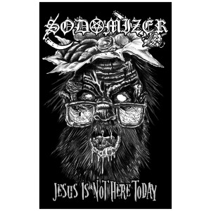 SODOMIZER [BRA] "Jesus Is Not Here Today"