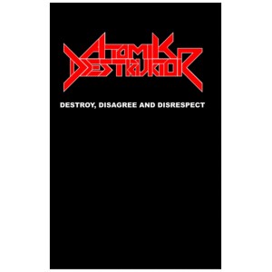 ATOMIK DESTRUKOR [PT] "Destroy, Disagree, Disrespect"